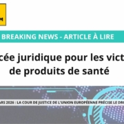 Avancée juridique pour les victimes de produits de santé Avancée juridique pour les victimes de produits de santé décision de la CJUE