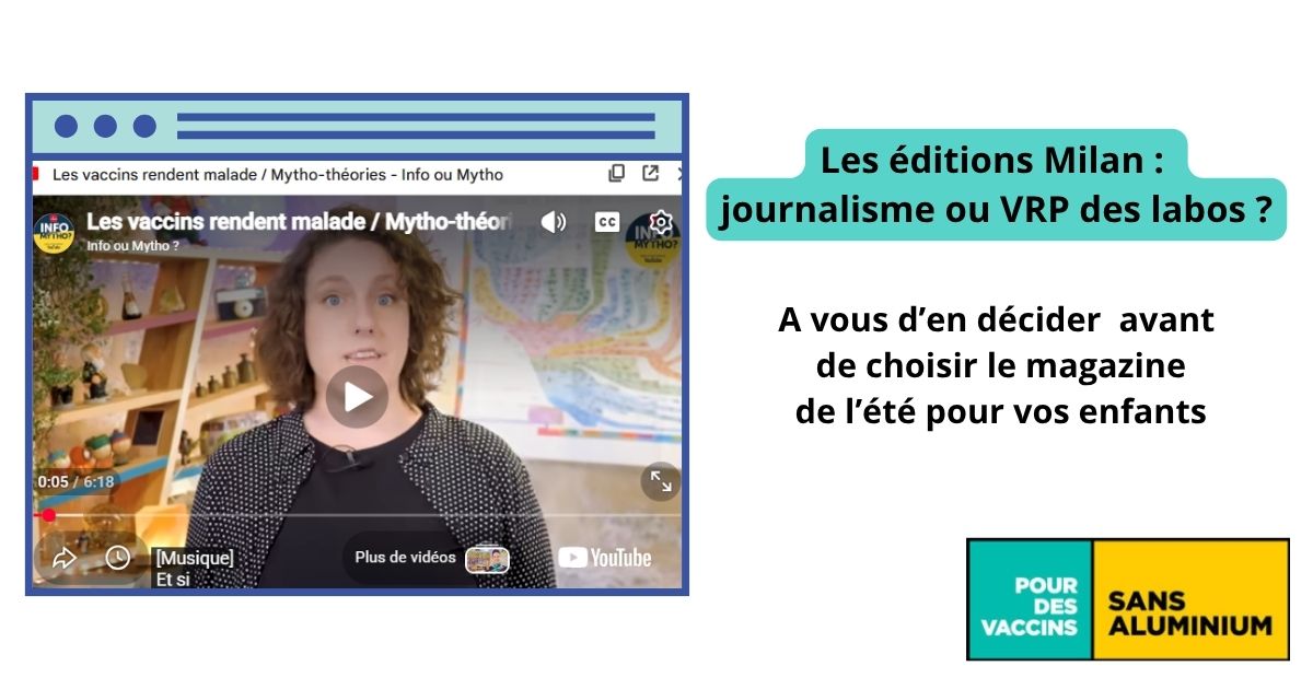 Les éditions Milan : journalisme ou VRP des labos ? A vous d’en décider avant de choisir le magazine de l’été pour vos enfants Quand des éditions “jeunesse” diffusent des erreurs scientifiques et refusent de les corriger