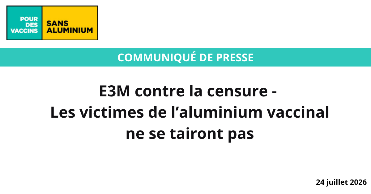 Communiqué de presse E3M contre la censure - Les victimes de l’aluminium vaccinal ne se tairont pas